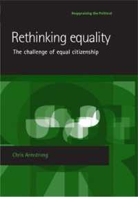 Rethinking Equality : The Challenge of Equal Citizenship (Reappraising the Political)