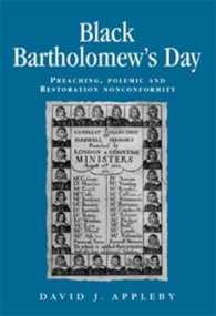 Black Bartholomew's Day : Preaching, Polemic and Restoration Nonconformity (Politics, Culture and Society in Early Modern Britain)