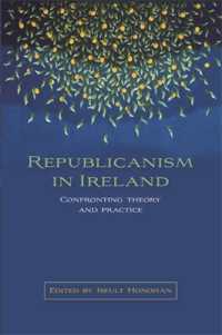 Republicanism in Ireland : Confronting Theories and Traditions