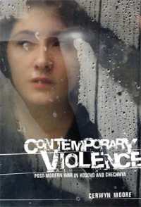 Contemporary Violence : Postmodern War in Kosovo and Chechnya