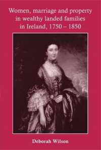 Women, Marriage and Property in Wealthy Landed Families in Ireland, 17501850