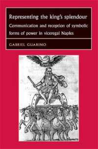 Representing the King's Splendour : Communication and Reception of Symbolic Forms of Power in Viceregal Naples (Studies in Early Modern European History)