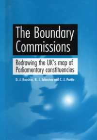 The Boundary Commissions : Redrawing the Uk's Map of Parliamentary Constituencies
