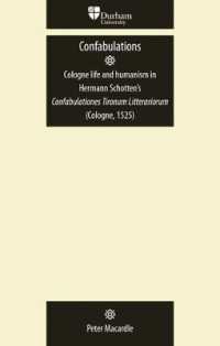 Confabulations: Cologne Life and Humanism in Hermann Schotten's Confabulationes Tironum Litterariorum (Cologne, 1525) (Durham Modern Languages Series)