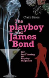 The Playboy and James Bond : 007, Ian Fleming, and Playboy Magazine