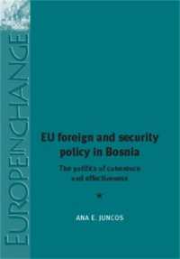 EU Foreign and Security Policy in Bosnia : The Politics of Coherence and Effectiveness (Europe in Change)