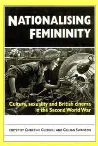 Nationalising Femininity : Culture, Sexuality and British Cinema in the Second World War
