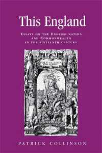 １６世紀「イングランド」の創生<br>This England : Essays on the English Nation and Commonwealth in the Sixteenth Century (Politics, Culture and Society in Early Modern Britain)