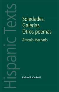 Soledades. Galerías. Otros Poemas : Antonio Machado (Hispanic Texts)