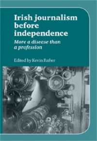 Irish Journalism before Independence : More a Disease than a Profession