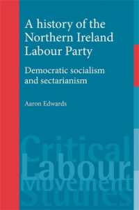 A History of the Northern Ireland Labour Party : Democratic Socialism and Sectarianism (Critical Labour Movement Studies)