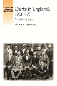Darts in England, 1900-39 : A Social History (Studies in Popular Culture)