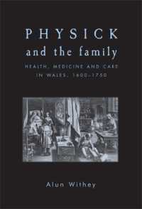 Physick and the Family : Health, Medicine and Care in Wales, 1600-1750