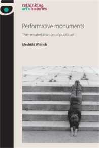 Performative Monuments : The Rematerialisation of Public Art (Rethinking Art's Histories)