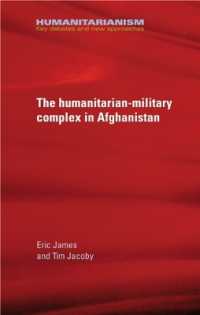 The Military-Humanitarian Complex in Afghanistan (Humanitarianism: Key Debates and New Approaches)