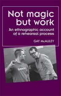 Not Magic but Work : An Ethnographic Account of a Rehearsal Process (Theatre: Theory - Practice - Performance)