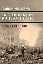 Ploughing Sand; British Rule in Palestine, 1917-1948