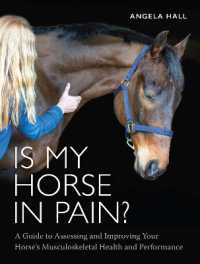 Is My Horse in Pain? : A Guide to Assessing and Improving Your Horses Musculoskeletal Health and Performance