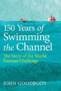 150 Years of Swimming the Channel : The Story of the World Famous Challenge