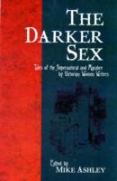 The Darker Sex : Tales of the Supernatural and Macabre by Victorian Women Writers