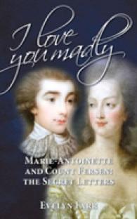 I Love You Madly : Marie-Antoinette and Count Fersen: the Secret Letters
