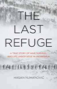 The Last Refuge : A True Story of War, Survival and Life under Siege in Srebrenica