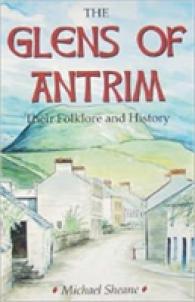 Glens of Antrim - Their Folklore and History -- Paperback / softback