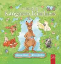 A Little Bit of Kangaroo Kindness : A Touching Picture Book about Kindness and Empathy for Readers Aged 5 to 7 （Collector's Hardback）