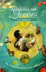 Astrology for Lovers : The Classic Guide to Love and Relationships -- Paperback （New ed）