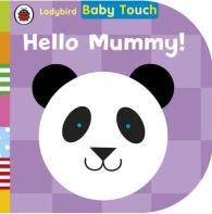 Baby Touch: Hello， Mummy! -- Board book