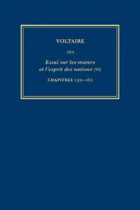Complete Works of Voltaire 26A : Essai sur les moeurs et l'esprit des nations (VI): Chapitres 130-162 (Complete Works of Voltaire)