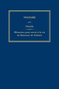 Complete Works of Voltaire 45C : Pamela; Mémoires pour servir à la vie de Monsieur de Voltaire, écrits par lui-même (Complete Works of Voltaire)
