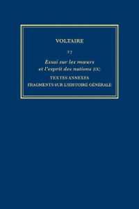 Complete Works of Voltaire 27 : Essai sur les moeurs et l'esprit des nations (IX): Textes annexes; Fragments sur l'histoire générale (Complete Works of Voltaire)