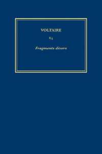 Œuvres complètes de Voltaire (Complete Works of Voltaire) 84 : Fragments divers (Œuvres complètes de Voltaire (Complete Works of Voltaire)) （Critical）