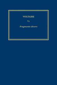 Œuvres complètes de Voltaire (Complete Works of Voltaire) 84 : Fragments divers (Œuvres complètes de Voltaire (Complete Works of Voltaire)) （Critical）
