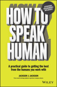 How to Speak Human : A Practical Guide to Getting the Best from the Humans You Work with
