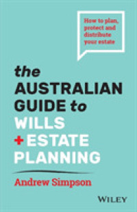 The Australian Guide to Wills and Estate Planning : How to Plan, Protect and Distribute Your Estate （2ND）
