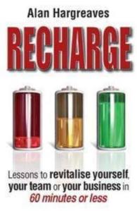 Recharge : Lessons to Revitalise Yourself, Your Team or Your Business in 60 Minutes or Less