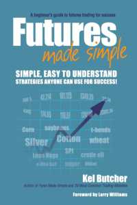 Futures Made Simple : A Beginner's Guide to Future Trading for Success
