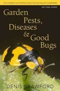 Garden Pests， Diseases and Good Bugs The Ultimate Illustrated Guide for Australian Gardeners
