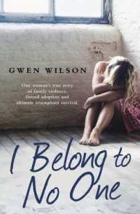 I Belong to No One: One woman's true story of family violence, forced adoption and ultimate triumphant survival