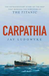 Carpathia : The extraordinary story of the ship that rescued the survivors of the Titanic