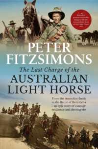 The Last Charge of the Australian Light Horse : From the Australian bush to the Battle of Beersheba - an epic story of courage, resilience and derring-do