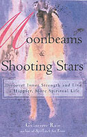 Moonbeams and Shooting Stars : Discover Inner Strength and Live a Happier, More Spiritual Life