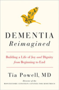 Dementia Reimagined : Building a Life of Joy and Dignity from Beginning to End -- Hardback