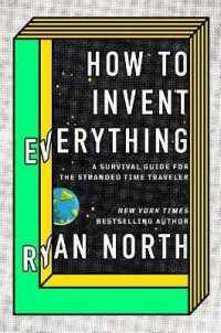 How to Invent Everything : A Survival Guide for the Stranded Time Traveler