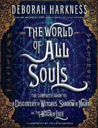 The World of All Souls : The Complete Guide to a Discovery of Witches, Shadow of Night, and the Book of Life (All Souls Series)