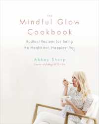 The Mindful Glow Cookbook : Radiant Recipes for Being the Healthiest, Happiest You