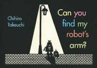 たけうちちひろ作『ぼくのさがしもの』（英訳）<br>Can You Find My Robot's Arm? （Board Book）