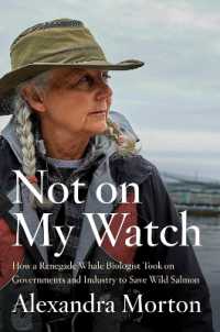 Not on My Watch : How a Renegade Whale Biologist Took on Governments and Industry to Save Wild Salmon